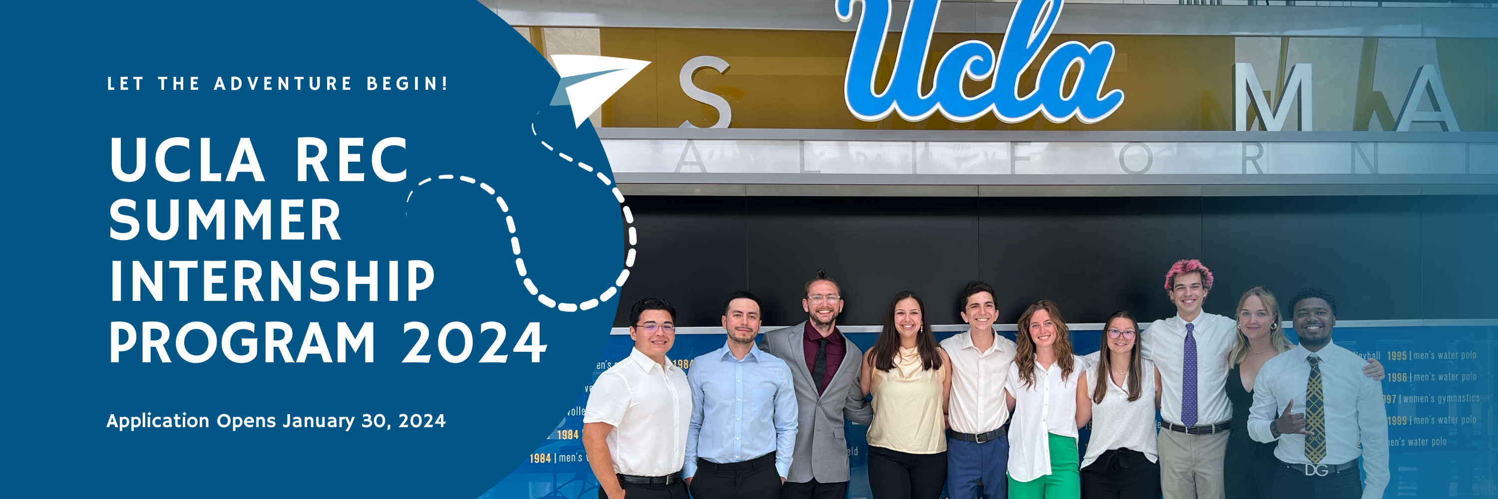Let the adventure begin. UCLA Rec Summer Internship Program 2024. Application opens Jan. 30, 2024. Photo of 10 students standing side by side under a UCLA sign.